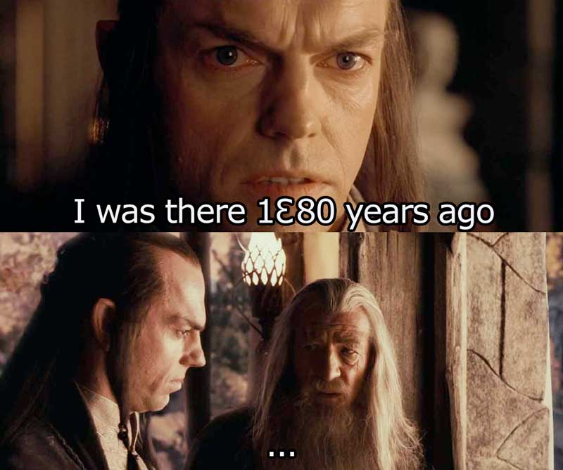 I was there 1B80 years ago (meme)